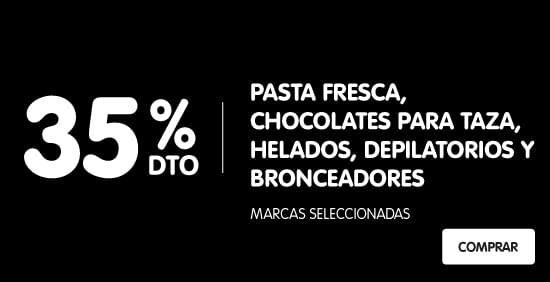 35% Dto Pasta fresca, Chocolates para taza, Helados, depilatórios y bronceadores